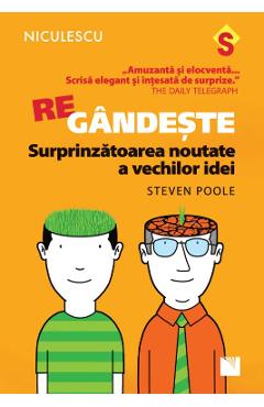 Regandeste. Surprinzatoarea noutate a vechilor idei - Steven Poole