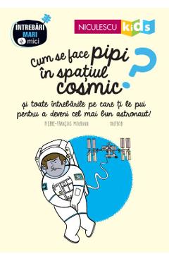 Cum se face pipi in spatiul cosmic? - Pierre-Francois Mouriaux