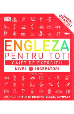 Engleza pentru toti. Caiet de exercitii. Nivel 1: Incepatori caiet poza bestsellers.ro