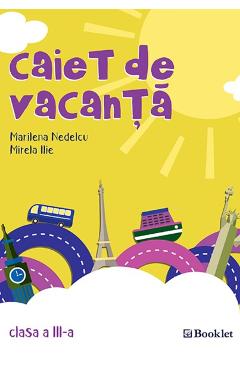 Caiet de vacanta Clasa a 3-a Ed.2018 – Marilena Nedelcu, Mirela Ilie 3-a