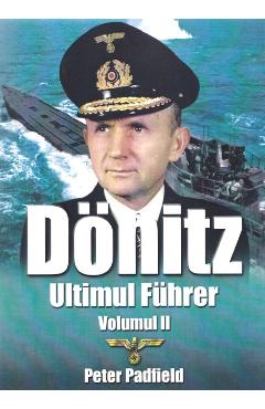 Donitz, Ultimul Fuhrer vol.2 – Peter Padfield Biografii imagine 2022