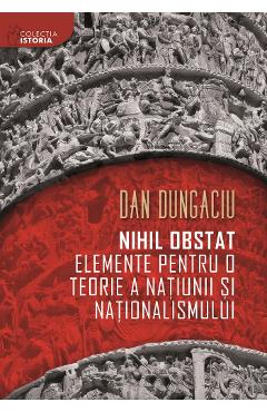 Nihil Obstat: Elemente Pentru O Teorie A Natiunii Si Nationalismului - Dan Dungaciu