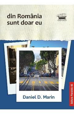 Din Romania sunt doar eu - Daniel D. Marin - PARALELA 45
