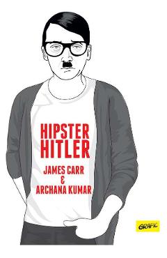 Hipster Hitler - James Carr, Archana Kumar - GRUPUL EDITORIAL ART
