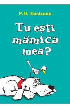 Tu esti mamica mea? - P.D. Eastman