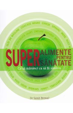 Superalimente Pentru Supersanatate - Dr. Sarah Brewer