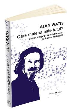 Oare materia este totul? - Alan Watts - HERALD