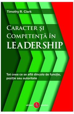 Caracter si competenta in leadership – Timothy R. Clark De La Libris.ro Carti Dezvoltare Personala 2023-06-01 3