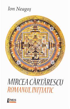 Mircea Cartarescu. Romanul initiatic – Ion Neagos Cartarescu imagine 2022