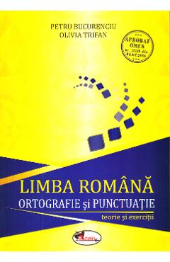 Limba Romana, Ortografie Si Punctuatie. Teorie Si Exercitii - Petru Bucurenciu, Olivia Trifan