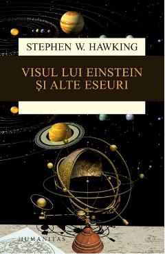 Visul lui Einstein si alte eseuri - Stephen W. Hawking