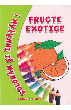 Fructe exotice - Coloram si invatam! - ARS LIBRI