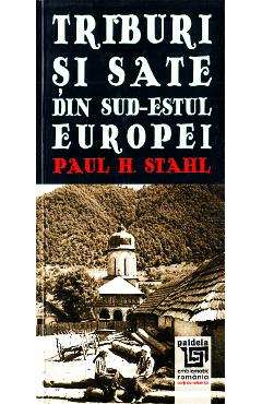 Triburi si sate din sud-estul Europei – Paul H. Stahl din