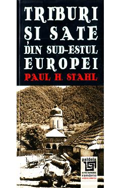 Triburi si sate din sud-estul Europei - Paul H. Stahl - PAIDEIA