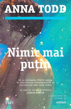 Nimic mai putin - Anna Todd - TREI
