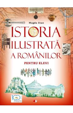 Istoria Ilustrata A Romanilor Pentru Elevi - Magda Stan