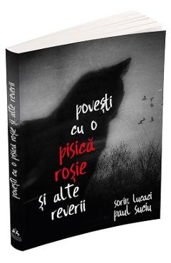 Povesti cu o pisica rosie si alte reverii - Sorin Lucaci, Paul Suciu