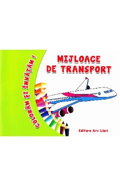 Coloram si invatam! - Mijloace de transport - ARS LIBRI