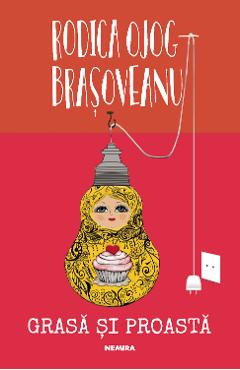 Grasa si proasta - Rodica Ojog-Brasoveanu