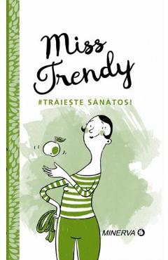 Miss Trendy – Traieste sanatos! De La Libris.ro Carti Dezvoltare Personala 2023-10-03