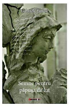 Semne pentru papusa de lut - Gabriela Tanase