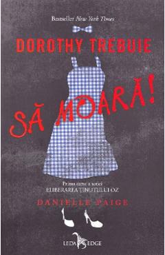 Dorothy trebuie sa moara! Seria Eliberarea Tinutului Oz vol.1 - Danielle Paige