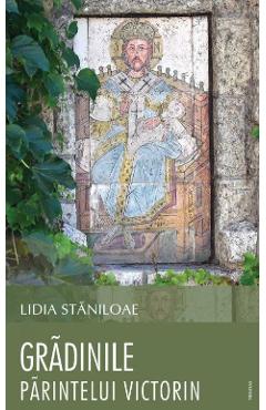 Gradinile Parintelui Victorin - Lidia Staniloaie