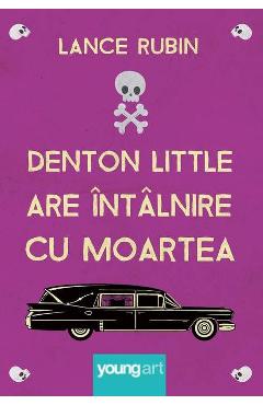 Denton Little Are Intalnire Cu Moartea - Lance Rubin