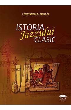 Istoria jazzului clasic - Constatin D. Mendea