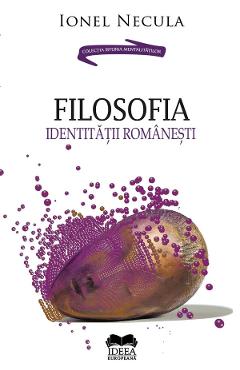 Filosofia identitatii romanesti - Ionel Necula - IDEEA EUROPEANA