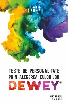 Teste de personalitate prin alegerea culorilor Dewey – Dewey Sadka De La Libris.ro Carti Dezvoltare Personala 2023-10-01