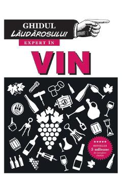 Expert in vin. Ghidul laudarosului - Jonathan Goodall, Harry Eyres