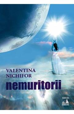 Nemuritorii - Valentina Nichifor - NEVERLAND