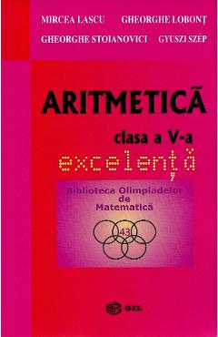 Aritmetica - Clasa 5 - Excelenta - Mircea Lascu, Gheorghe Lobont, Gheorghe Stoianovici, Gyuszi Szep - GIL