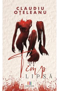 Timp lipsa - Claudiu Oteleanu - EDITURA CREATOR