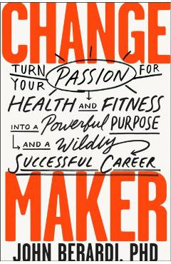 Change Maker - John Berardi