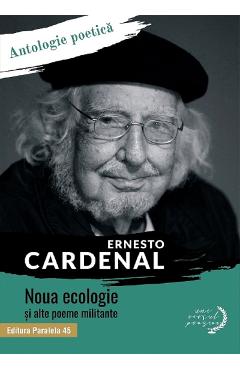 Noua ecologie si alte poeme militante - Ernesto Cardenal