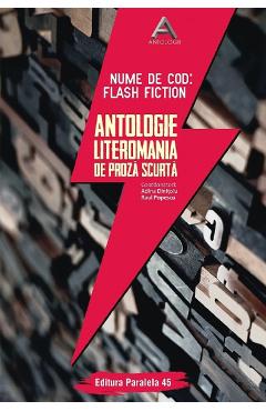 Nume de cod: Flash fiction. Antologie literomania de proza scurta - Adina Dinitoiu, Raul Popescu