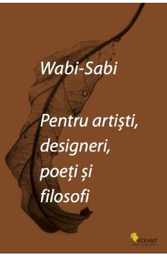 Wabi-sabi pentru artisti, designeri, poeti si filosofi - Leonard Koren