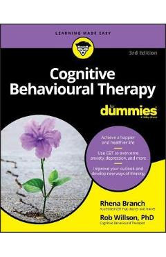 Cognitive Behavioural Therapy For Dummies - Rob Willson