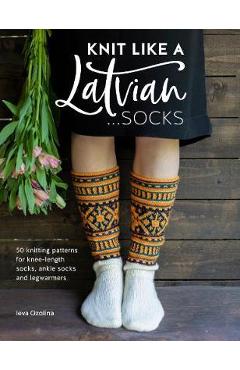 Knit Like a Latvian: Socks - Ieva Ozolina