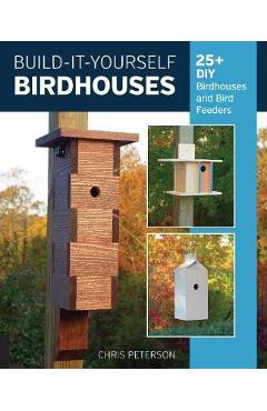 Build-It-Yourself Birdhouses - Chris Peterson