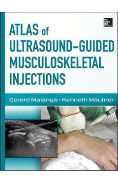 Atlas of Ultrasound-Guided Musculoskeletal Injections - Gerard Malanga