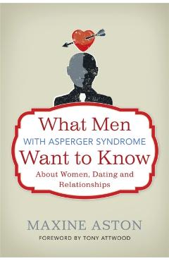 What Men with Asperger Syndrome Want to Know About Women, Da - Maxine Aston