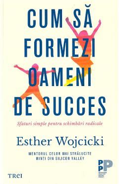 Cum sa formezi oameni de succes - Esther Wojcicki