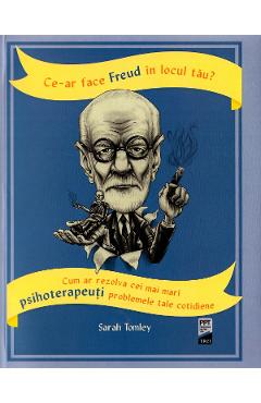 Ce-ar face Freud in locul tau? - Sarah Tomley