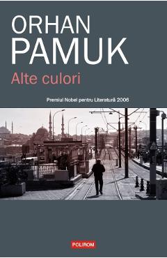 Alte culori - Orhan Pamuk - POLIROM