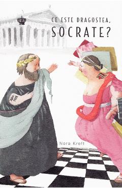 Ce este dragostea, Socrate? - Nora Kreft