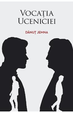 Vocatia uceniciei - Danut Jemna