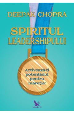 Spiritul leadershipului - Deepak Chopra